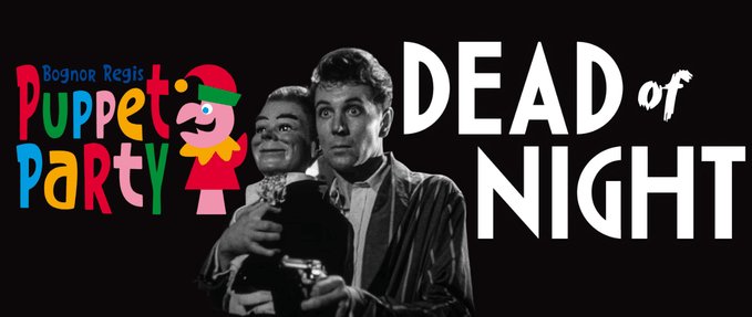 Bognor Regis Puppet Party: Dead Of Night (1945)